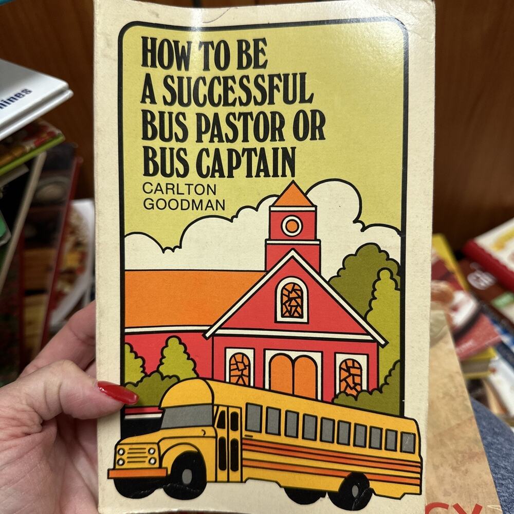 HOW TO BE‎ A SUCCESSFUL BUS PASTOR OR BUS CAPTAIN By Carlton T Goodman Bo2